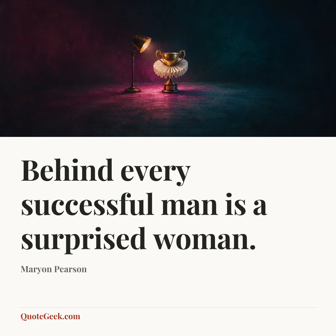 “Behind every successful man is a surprised woman.” — Maryon Pearson. Illustrated QuoteGeek card.