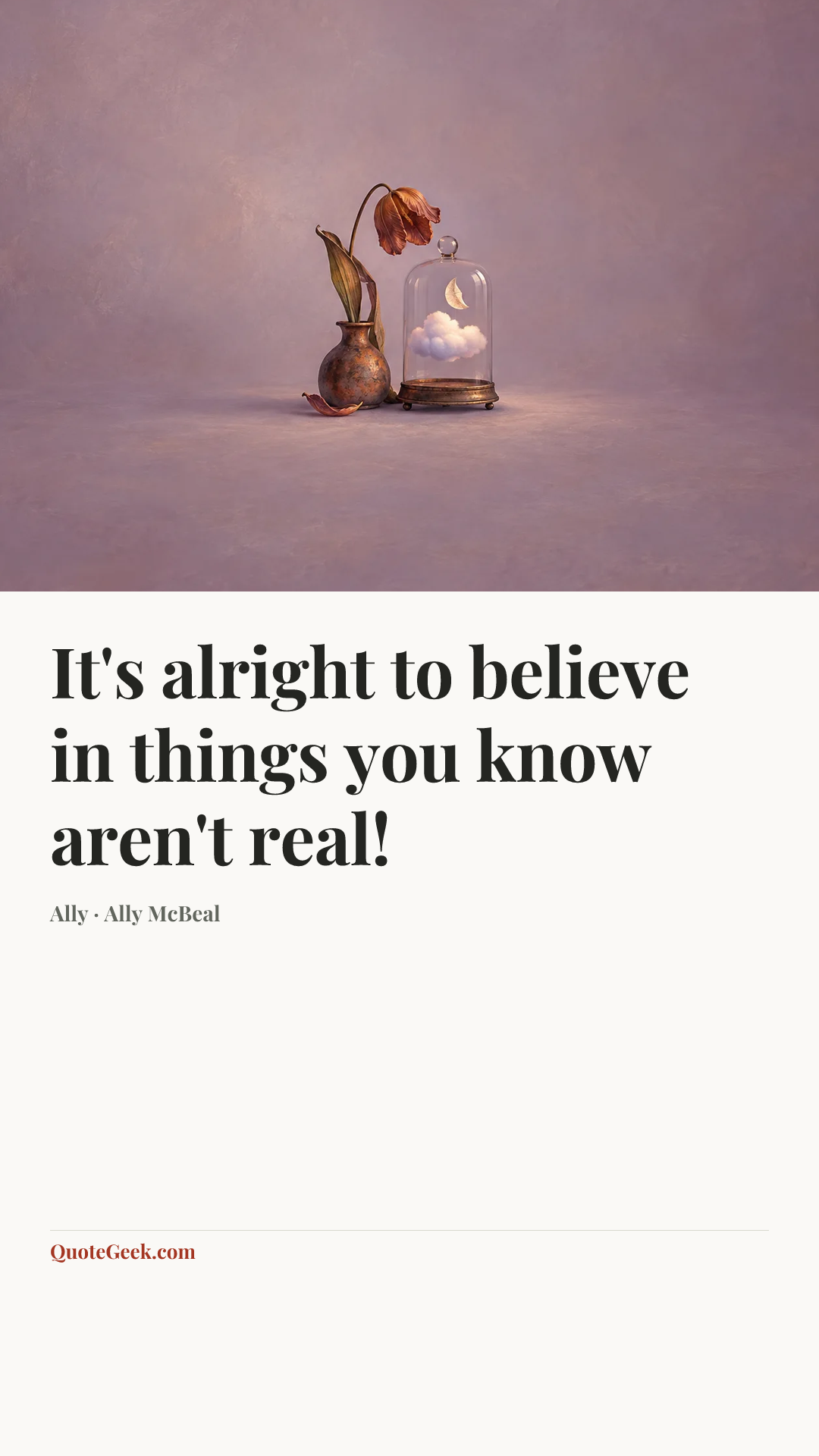 “It's alright to believe in things you know aren't real!” — Ally · Ally McBeal. Illustrated QuoteGeek card.