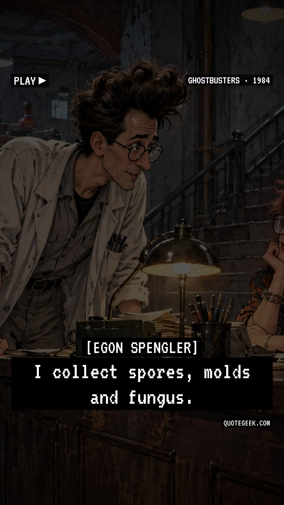 “I collect spores, molds and fungus.” — Egon Spengler · Ghostbusters. Illustrated QuoteGeek card.