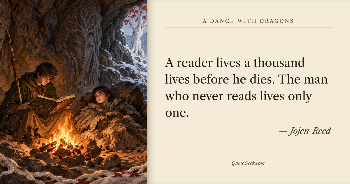 “A reader lives a thousand lives before he dies. The man who never reads lives only one.” — Jojen Reed · A Dance with Dragons. Illustrated QuoteGeek card.