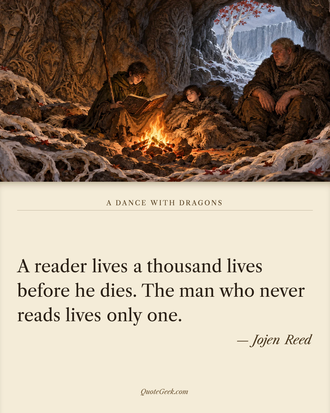 “A reader lives a thousand lives before he dies. The man who never reads lives only one.” — Jojen Reed · A Dance with Dragons. Illustrated QuoteGeek card.