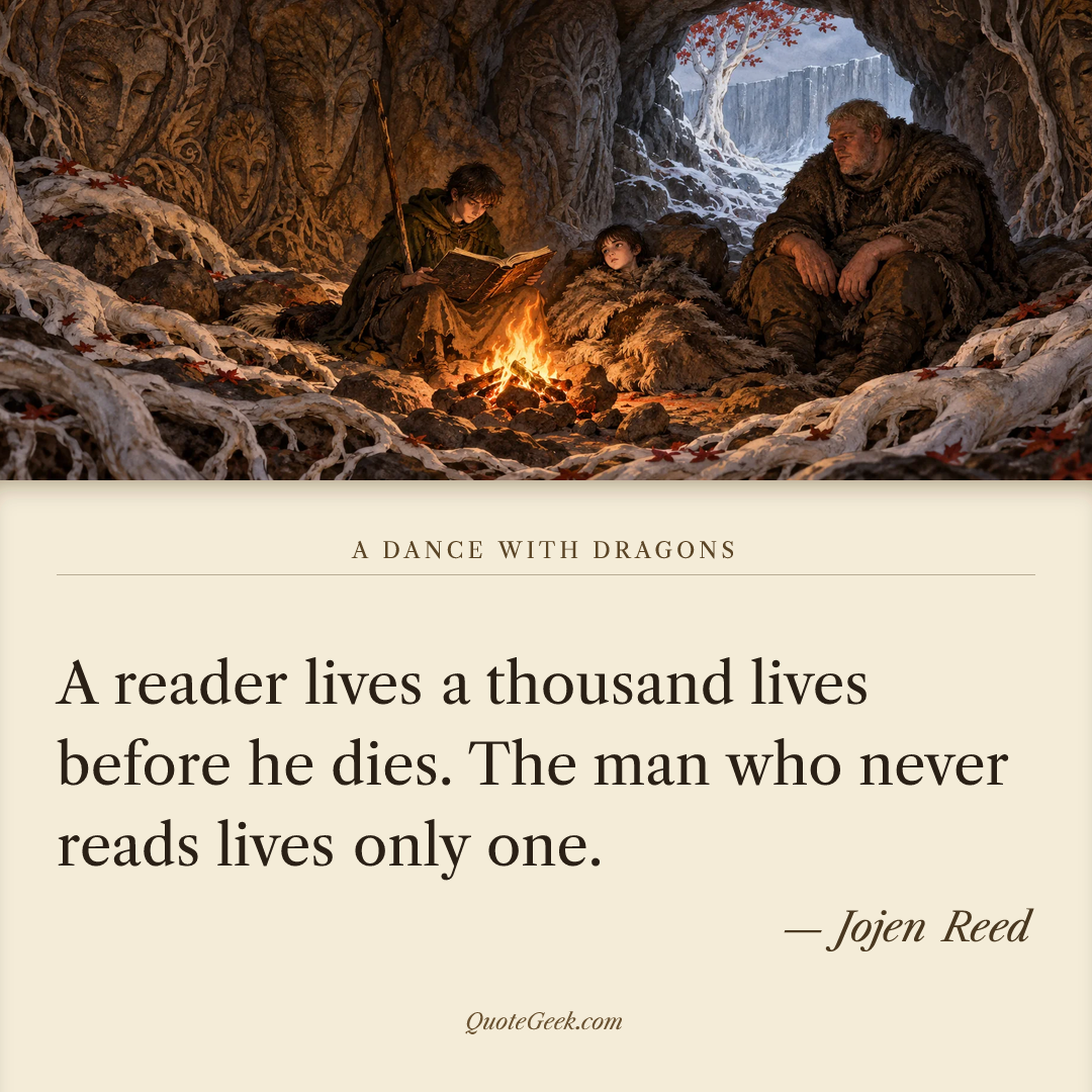 “A reader lives a thousand lives before he dies. The man who never reads lives only one.” — Jojen Reed · A Dance with Dragons. Illustrated QuoteGeek card.