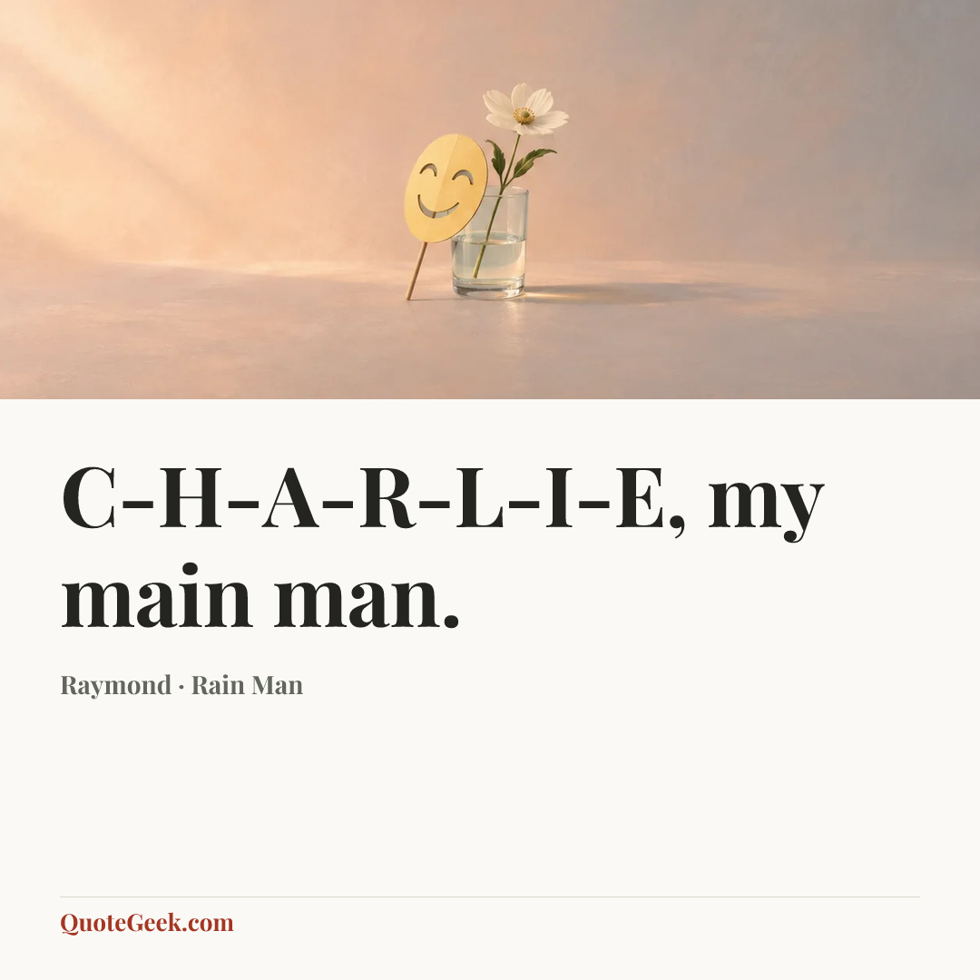“C-H-A-R-L-I-E, my main man.” — Raymond · Rain Man. Illustrated QuoteGeek card.