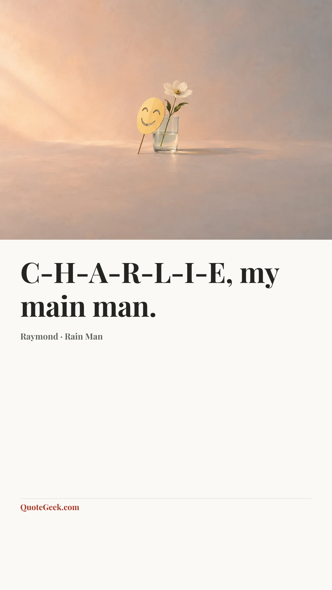 “C-H-A-R-L-I-E, my main man.” — Raymond · Rain Man. Illustrated QuoteGeek card.