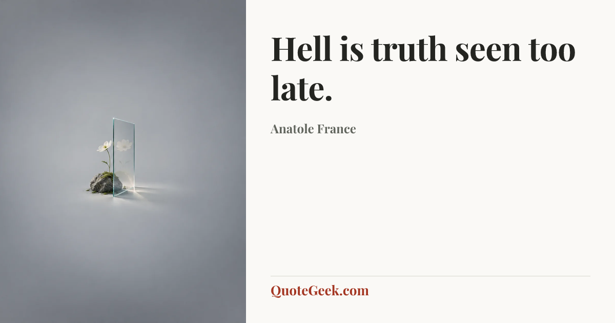 “Hell is truth seen too late.” — Anatole France. Illustrated QuoteGeek card.
