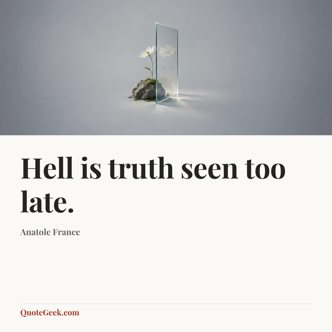 “Hell is truth seen too late.” — Anatole France. Illustrated QuoteGeek card.