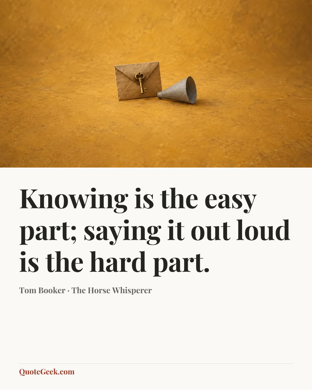 “Knowing is the easy part; saying it out loud is the hard part.” — Tom Booker · The Horse Whisperer. Illustrated QuoteGeek card.