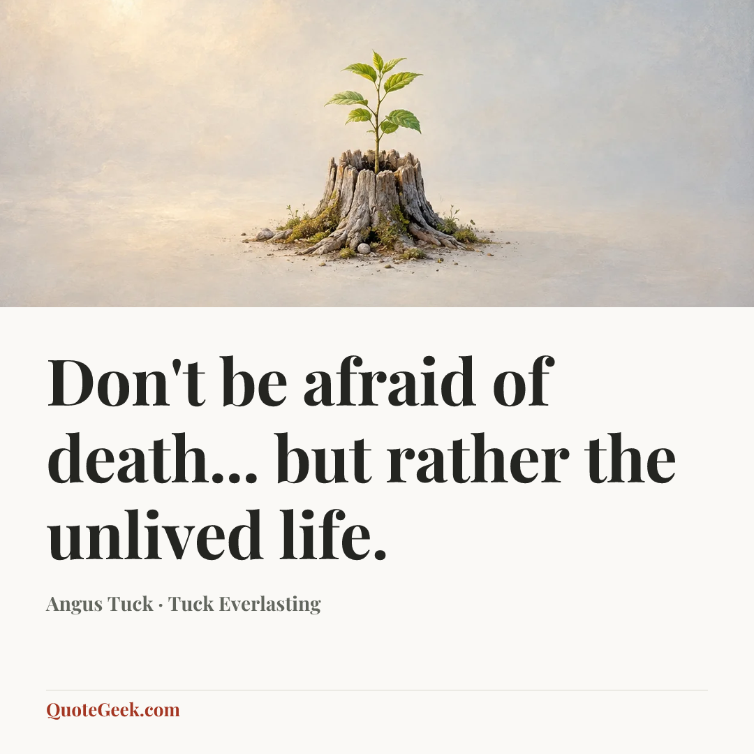 “Don't be afraid of death... but rather the unlived life.” — Angus Tuck · Tuck Everlasting. Illustrated QuoteGeek card.