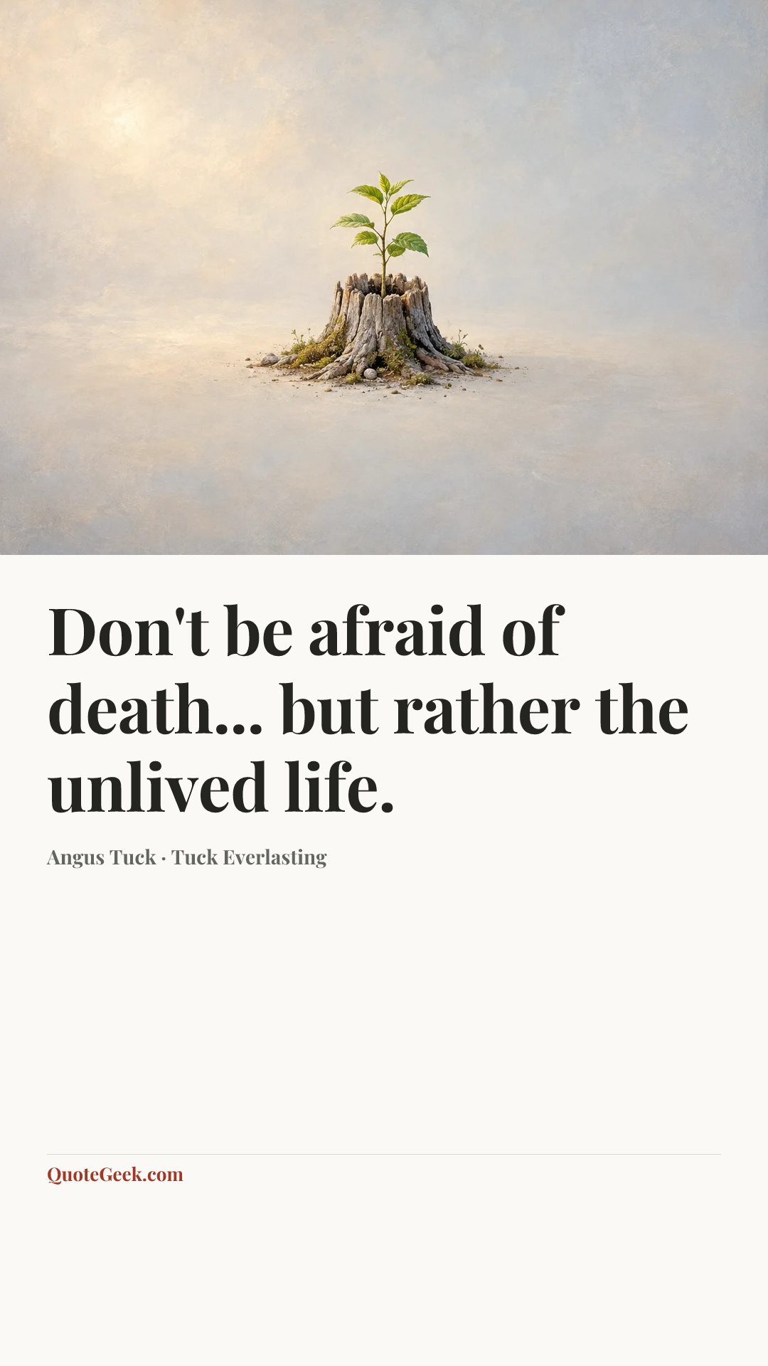 “Don't be afraid of death... but rather the unlived life.” — Angus Tuck · Tuck Everlasting. Illustrated QuoteGeek card.