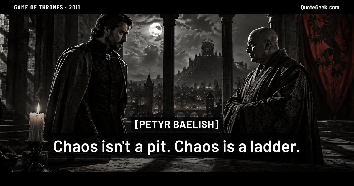 “Chaos isn't a pit. Chaos is a ladder.” — Petyr Baelish · Game of Thrones. Illustrated QuoteGeek card.