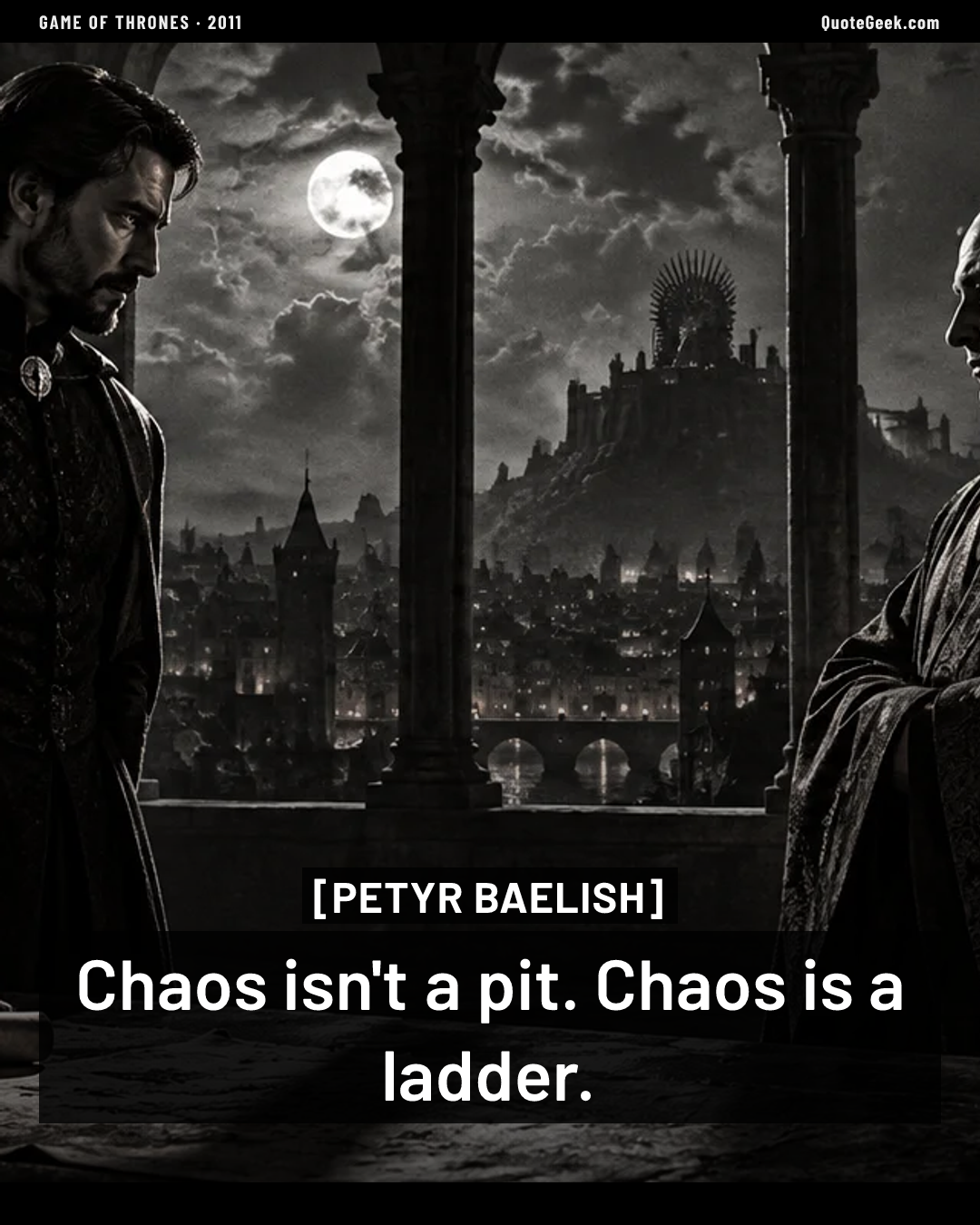 “Chaos isn't a pit. Chaos is a ladder.” — Petyr Baelish · Game of Thrones. Illustrated QuoteGeek card.