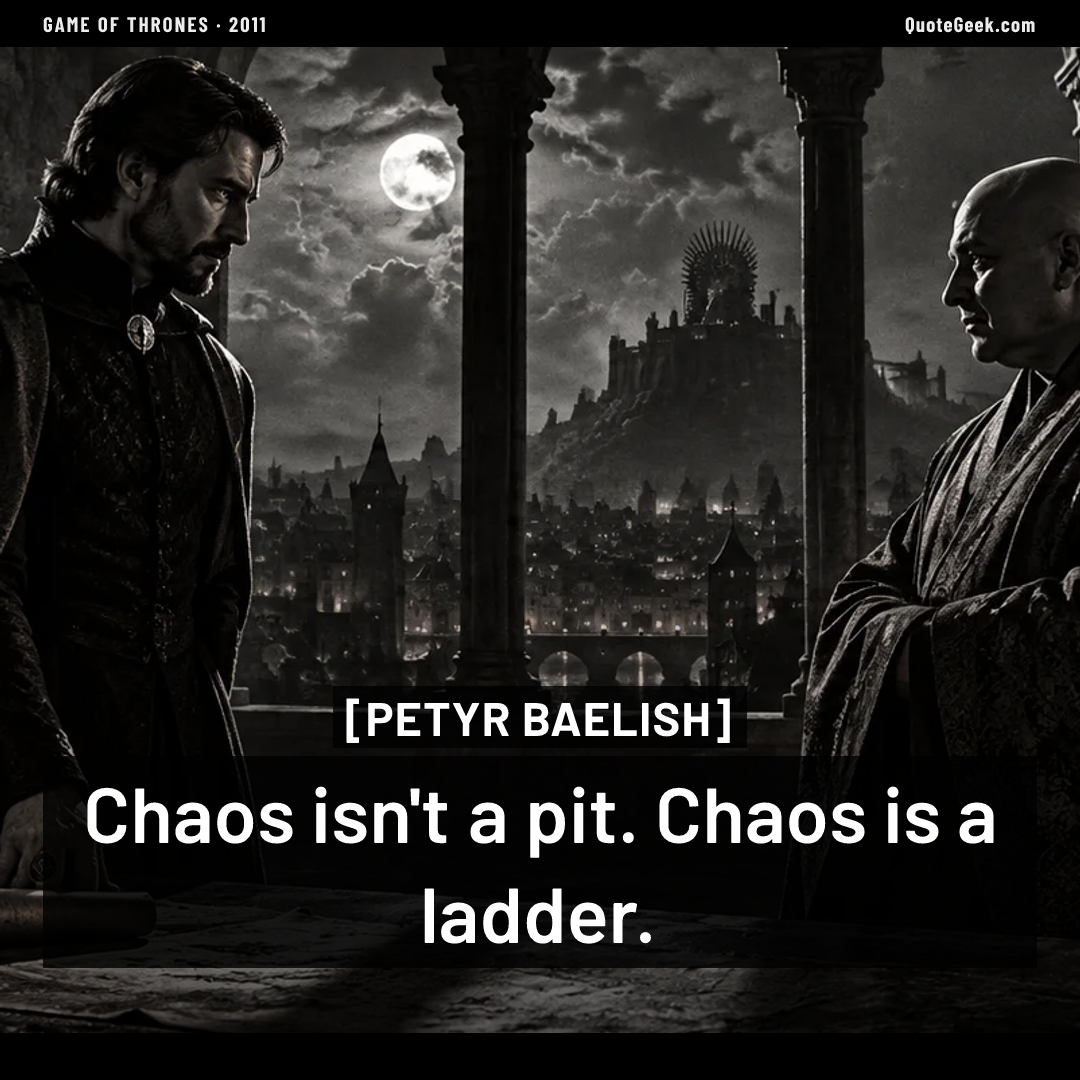 “Chaos isn't a pit. Chaos is a ladder.” — Petyr Baelish · Game of Thrones. Illustrated QuoteGeek card.