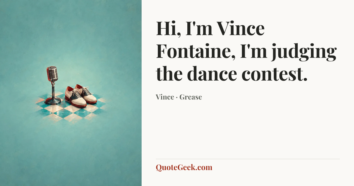 “Hi, I'm Vince Fontaine, I'm judging the dance contest.” — Vince · Grease. Illustrated QuoteGeek card.