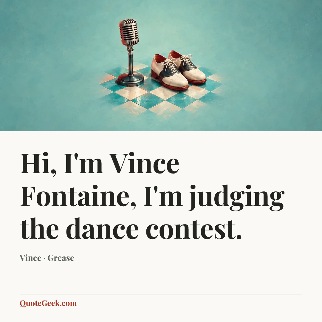 “Hi, I'm Vince Fontaine, I'm judging the dance contest.” — Vince · Grease. Illustrated QuoteGeek card.