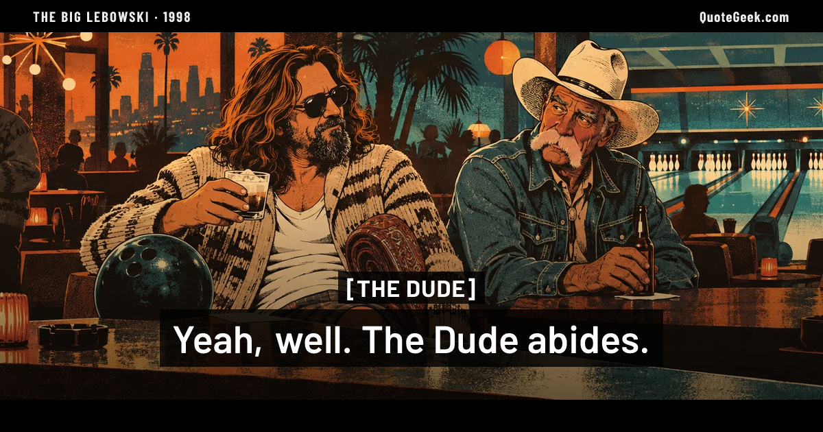 “Yeah, well. The Dude abides.” — The Dude · The Big Lebowski. Illustrated QuoteGeek card.