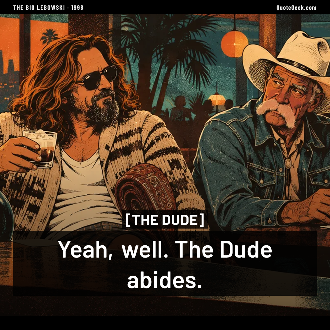 “Yeah, well. The Dude abides.” — The Dude · The Big Lebowski. Illustrated QuoteGeek card.