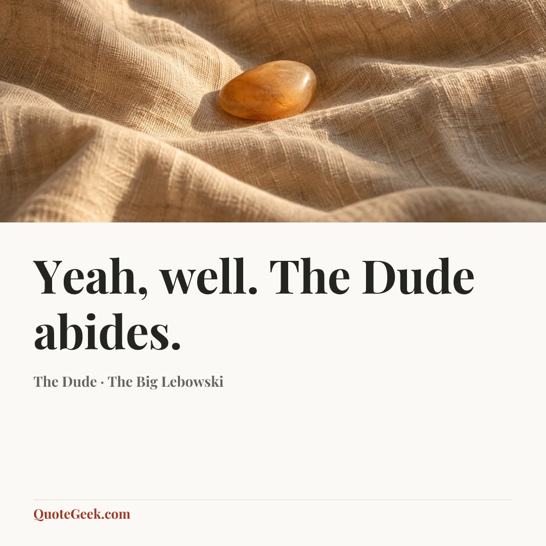 “Yeah, well. The Dude abides.” — The Dude · The Big Lebowski. Illustrated QuoteGeek card.