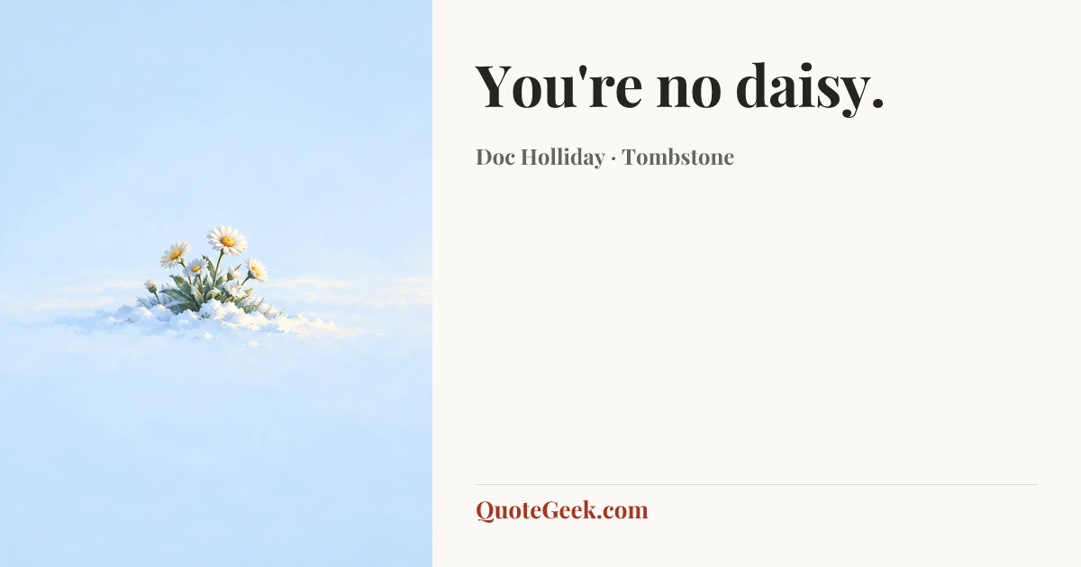 “You're no daisy.” — Doc Holliday · Tombstone. Illustrated QuoteGeek card.
