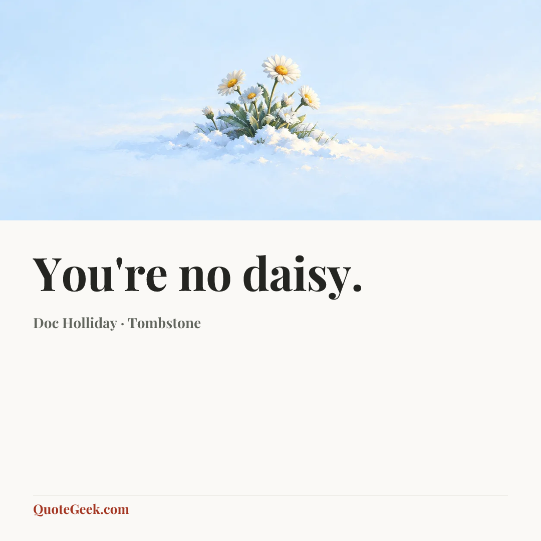 “You're no daisy.” — Doc Holliday · Tombstone. Illustrated QuoteGeek card.