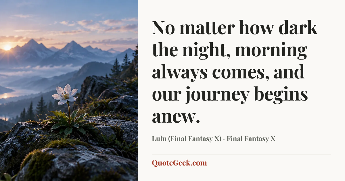 “No matter how dark the night, morning always comes, and our journey begins anew.” — Lulu (Final Fantasy X) · Final Fantasy X. Illustrated QuoteGeek card.
