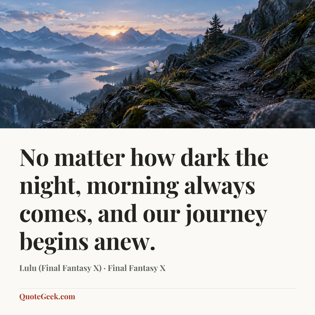 “No matter how dark the night, morning always comes, and our journey begins anew.” — Lulu (Final Fantasy X) · Final Fantasy X. Illustrated QuoteGeek card.