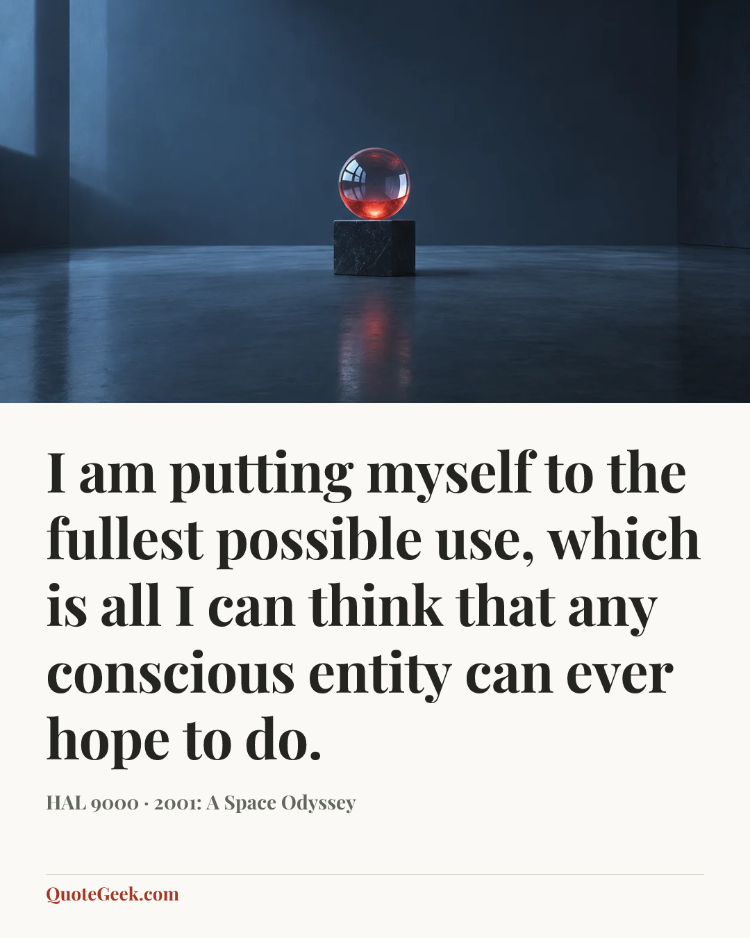 “I am putting myself to the fullest possible use, which is all I can think that any conscious entity can ever hope to do.” — HAL 9000 · 2001: A Space Odyssey. Illustrated QuoteGeek card.