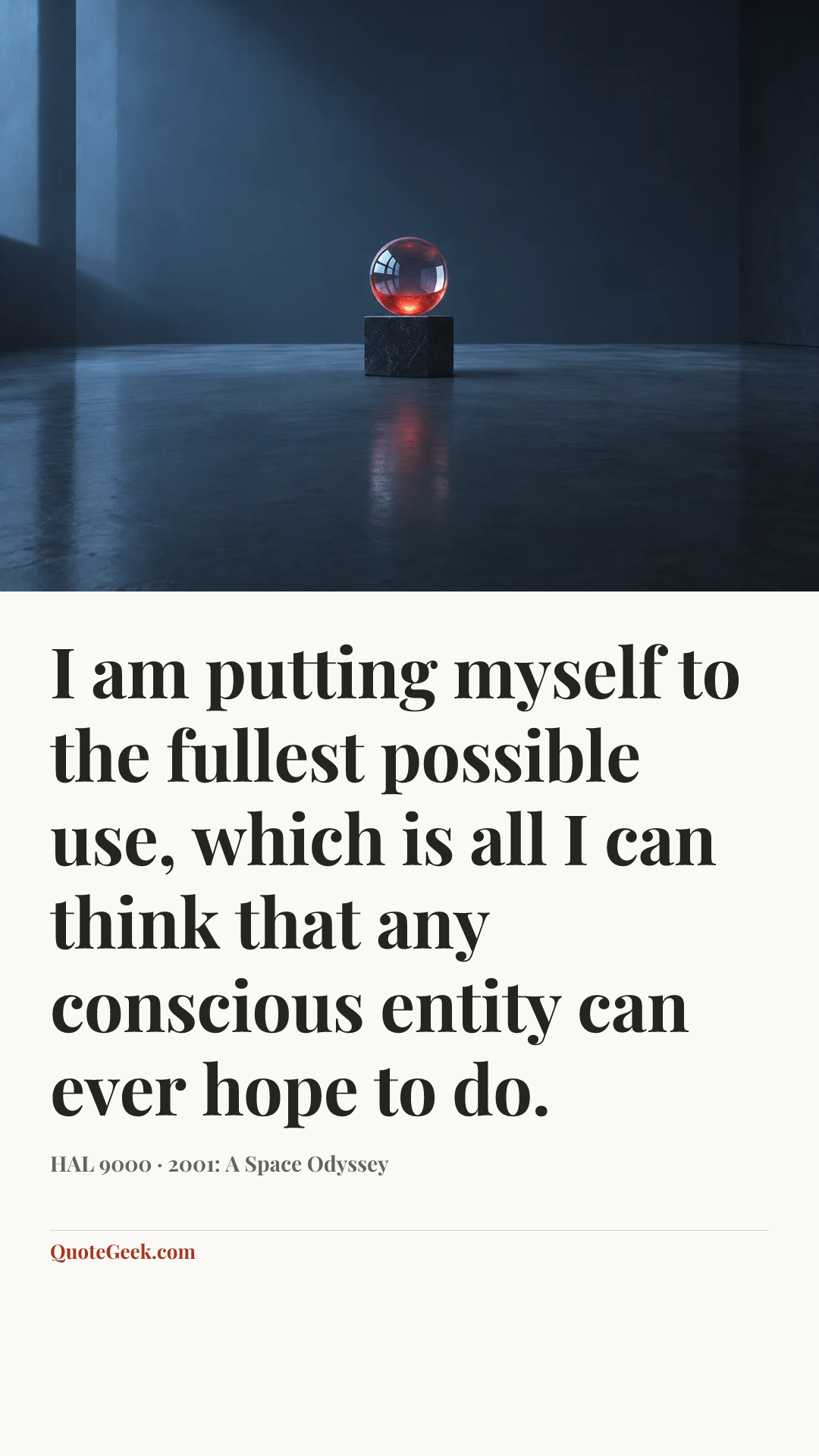 “I am putting myself to the fullest possible use, which is all I can think that any conscious entity can ever hope to do.” — HAL 9000 · 2001: A Space Odyssey. Illustrated QuoteGeek card.