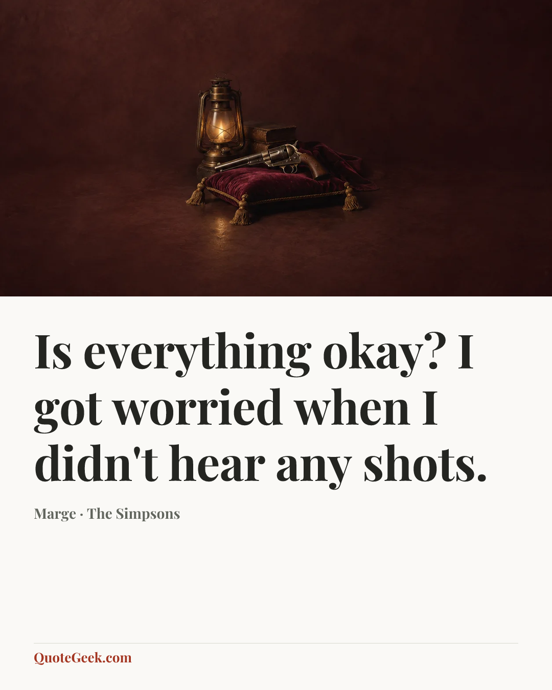 “Is everything okay? I got worried when I didn't hear any shots.” — Marge · The Simpsons. Illustrated QuoteGeek card.