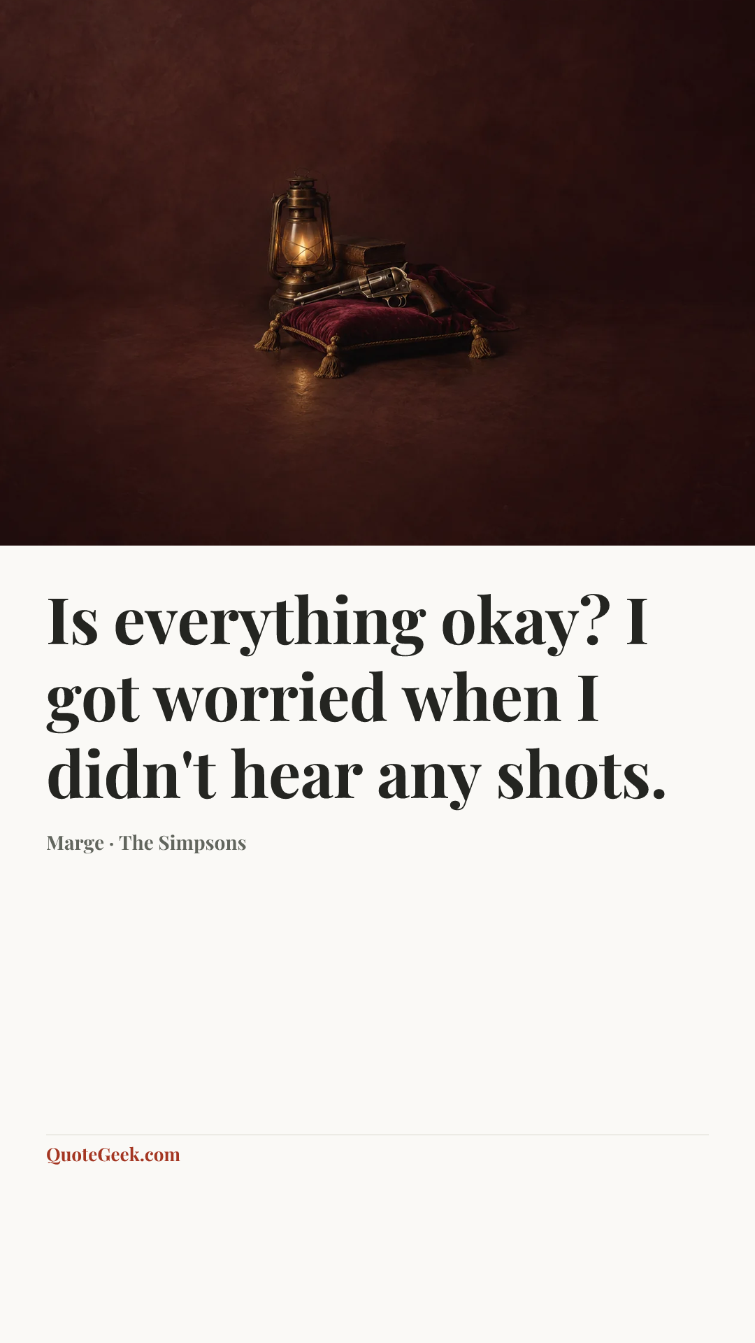 “Is everything okay? I got worried when I didn't hear any shots.” — Marge · The Simpsons. Illustrated QuoteGeek card.