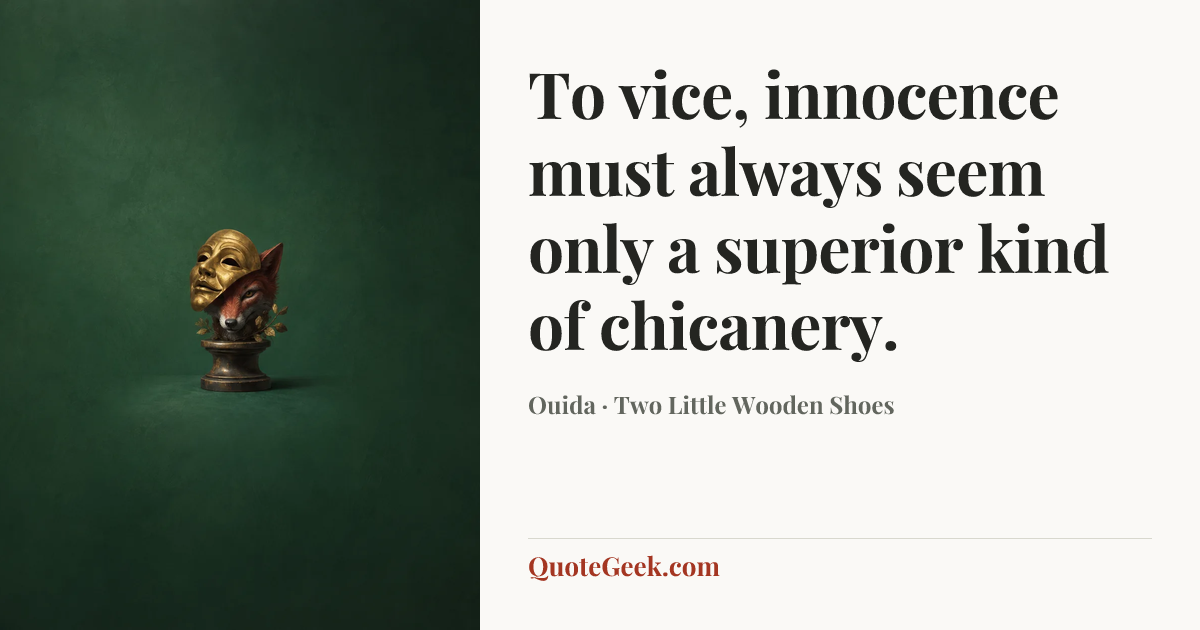 “To vice, innocence must always seem only a superior kind of chicanery.” — Ouida · Two Little Wooden Shoes. Illustrated QuoteGeek card.
