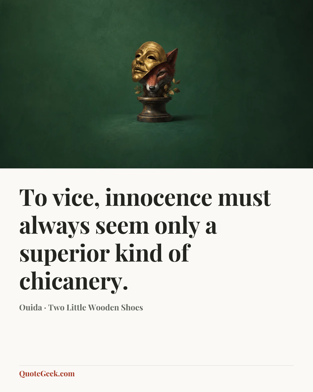 “To vice, innocence must always seem only a superior kind of chicanery.” — Ouida · Two Little Wooden Shoes. Illustrated QuoteGeek card.