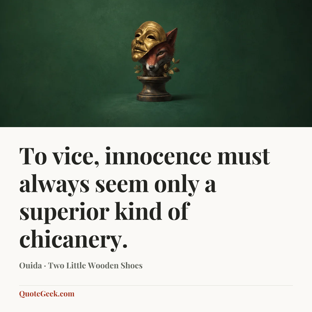 “To vice, innocence must always seem only a superior kind of chicanery.” — Ouida · Two Little Wooden Shoes. Illustrated QuoteGeek card.