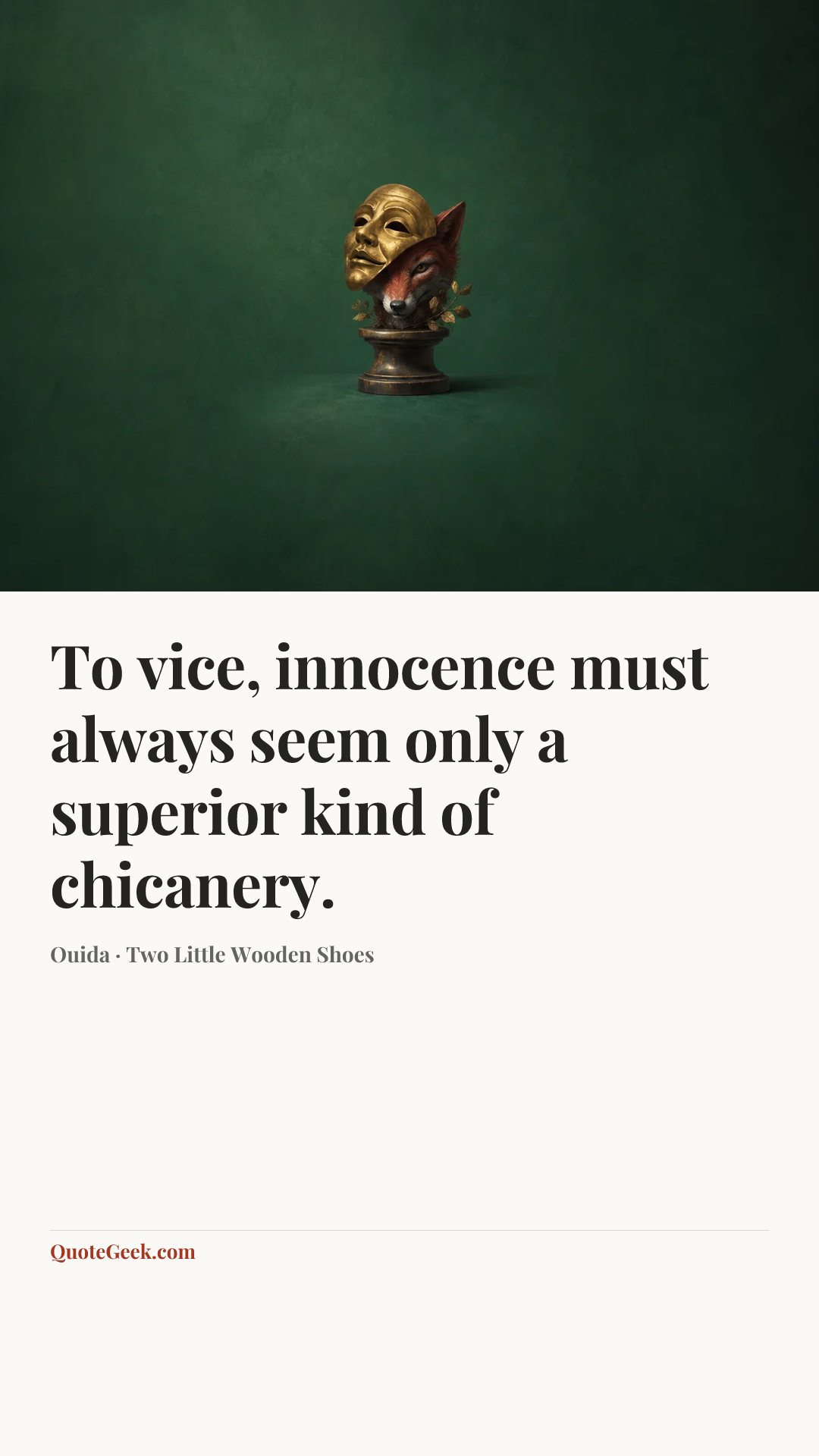 “To vice, innocence must always seem only a superior kind of chicanery.” — Ouida · Two Little Wooden Shoes. Illustrated QuoteGeek card.