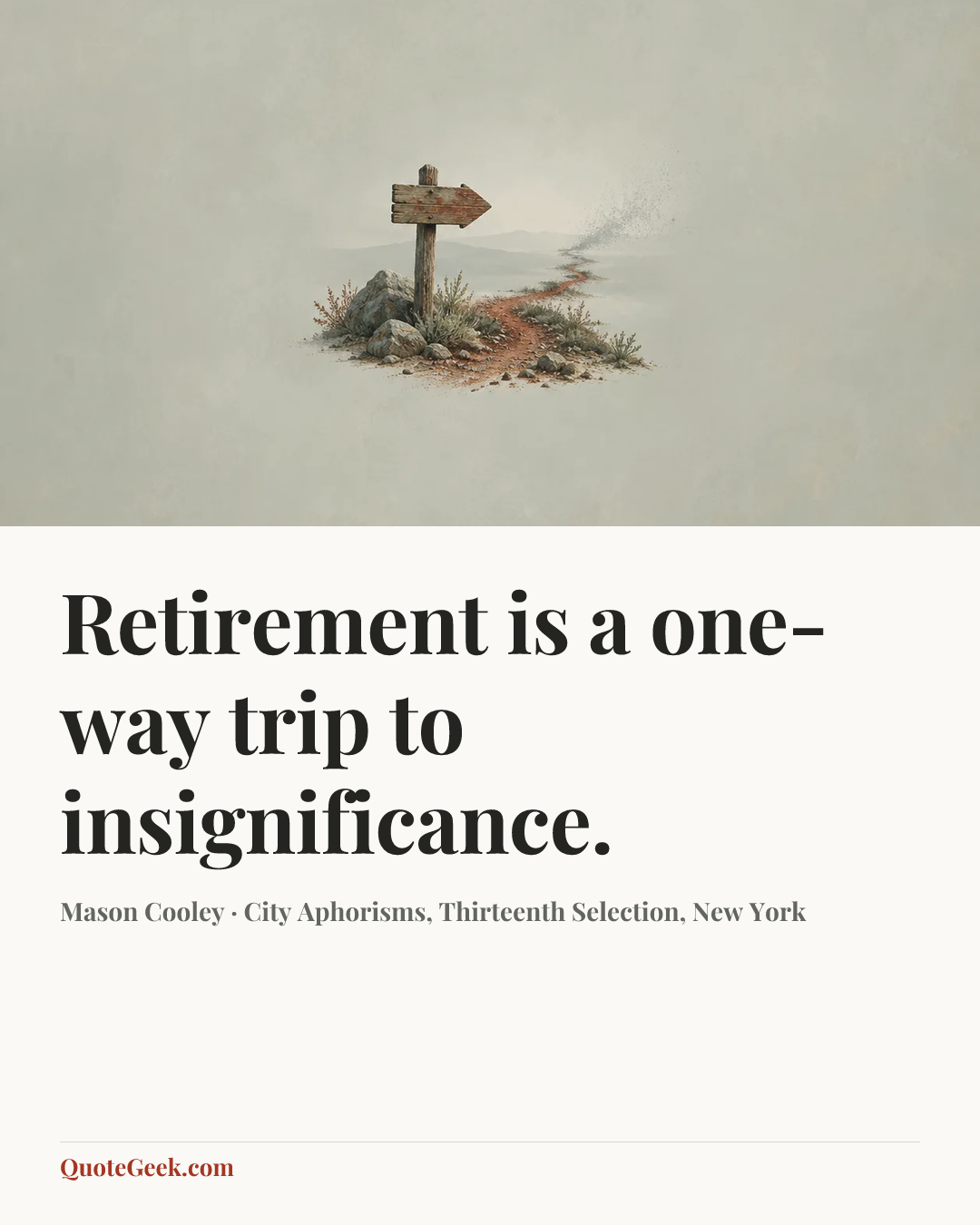 “Retirement is a one-way trip to insignificance.” — Mason Cooley · City Aphorisms, Thirteenth Selection, New York. Illustrated QuoteGeek card.