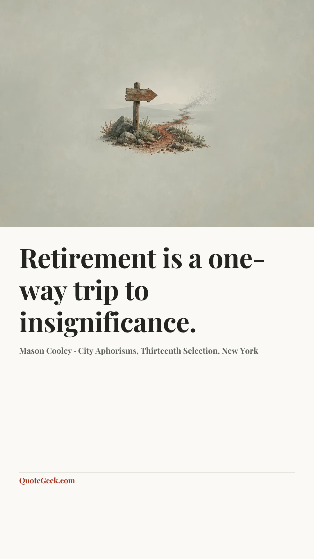 “Retirement is a one-way trip to insignificance.” — Mason Cooley · City Aphorisms, Thirteenth Selection, New York. Illustrated QuoteGeek card.