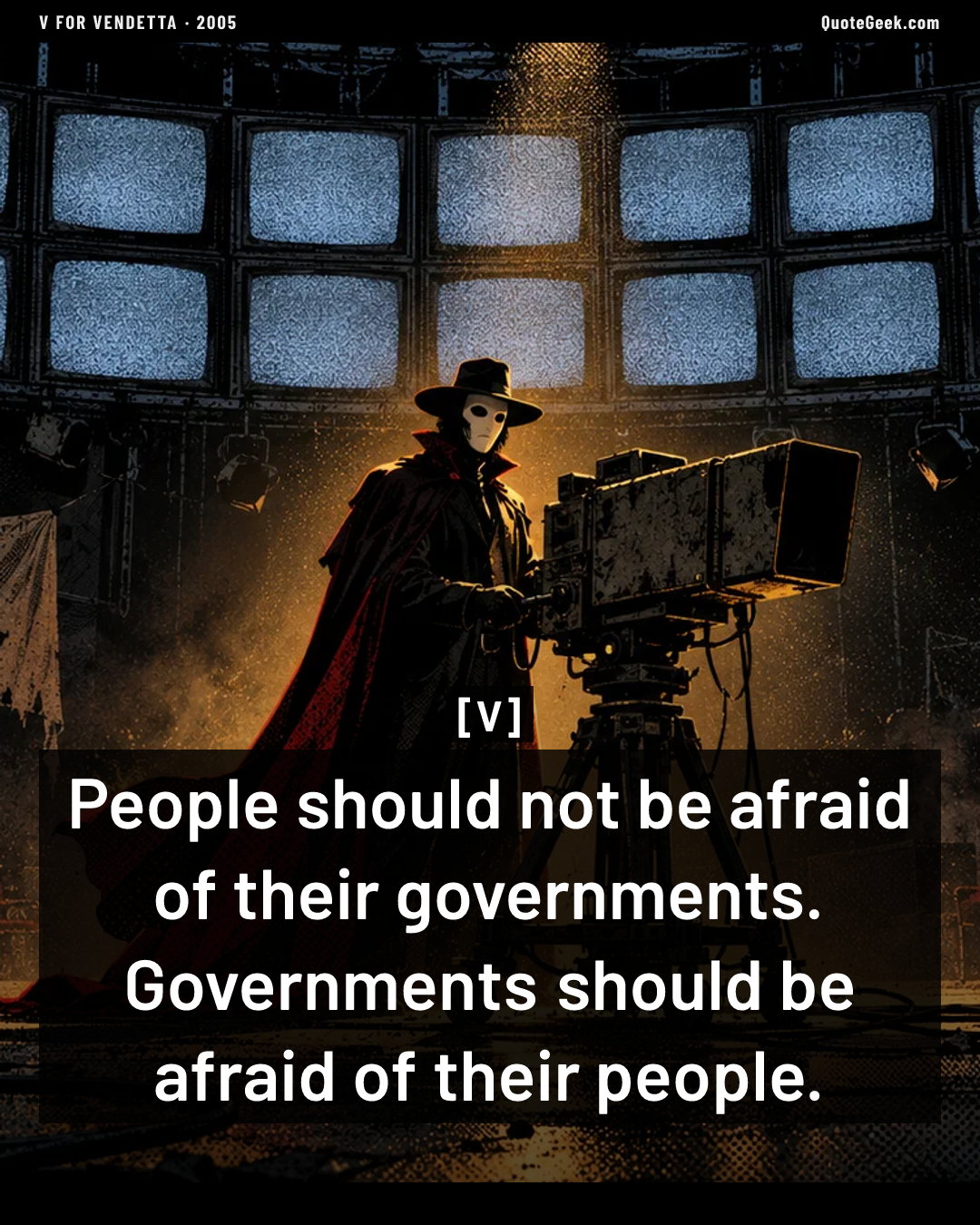 “People should not be afraid of their governments. Governments should be afraid of their people.” — V · V for Vendetta. Illustrated QuoteGeek card.