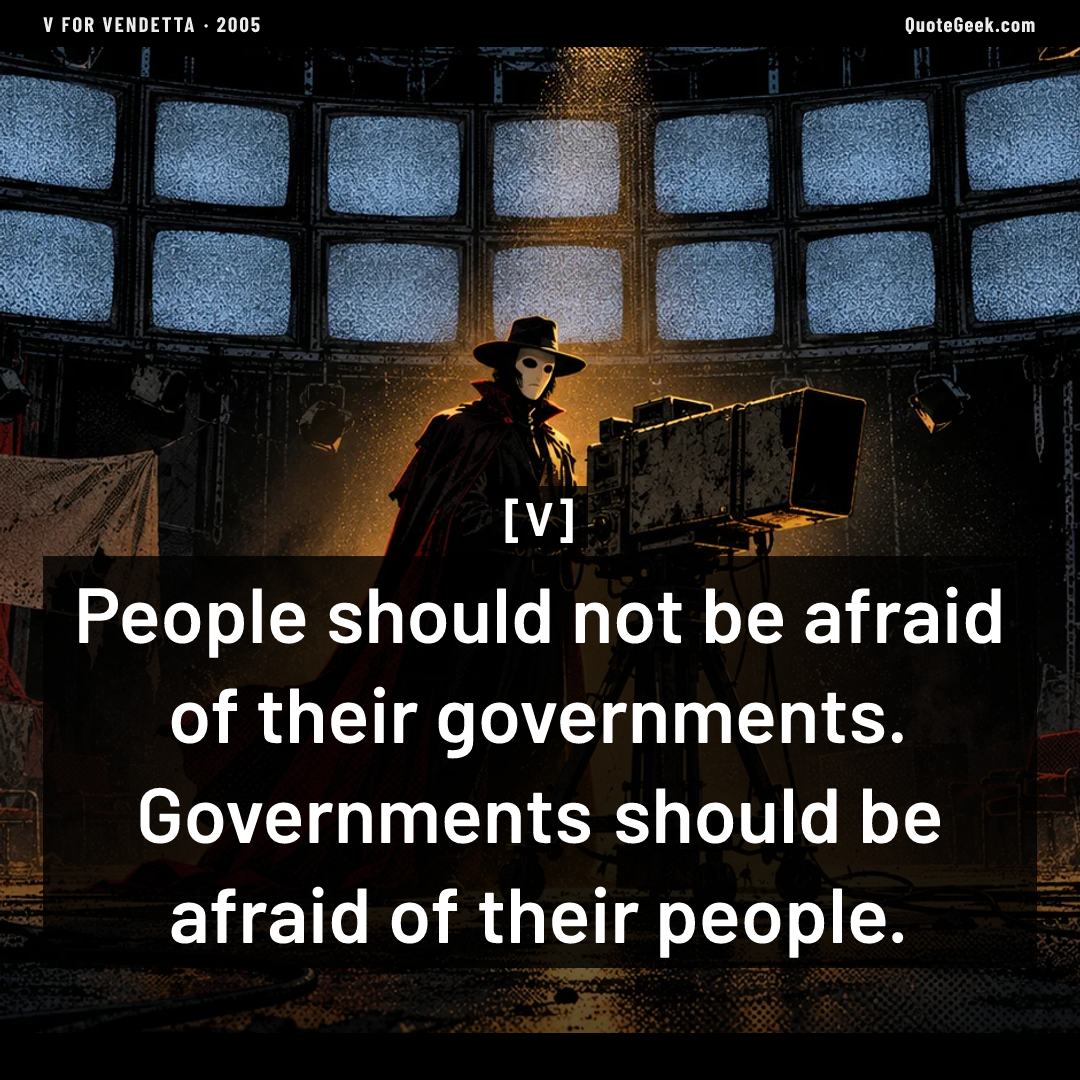 “People should not be afraid of their governments. Governments should be afraid of their people.” — V · V for Vendetta. Illustrated QuoteGeek card.