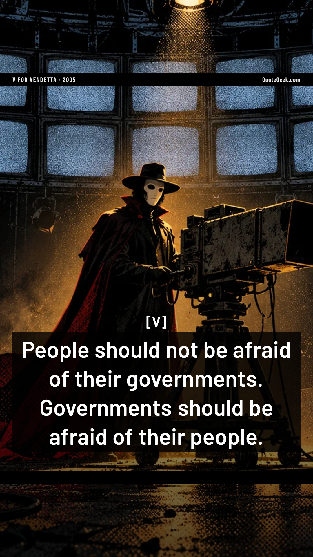 “People should not be afraid of their governments. Governments should be afraid of their people.” — V · V for Vendetta. Illustrated QuoteGeek card.