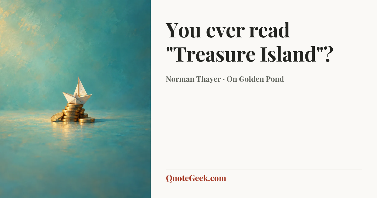 “You ever read "Treasure Island"?” — Norman Thayer · On Golden Pond. Illustrated QuoteGeek card.