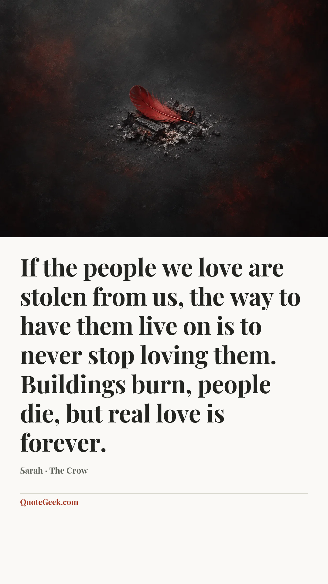 “If the people we love are stolen from us, the way to have them live on is to never stop loving them. Buildings burn, people die, but real love is forever.” — Sarah · The Crow. Illustrated QuoteGeek card.