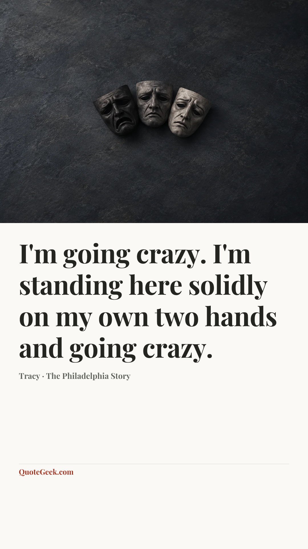 “I'm going crazy. I'm standing here solidly on my own two hands and going crazy.” — Tracy · The Philadelphia Story. Illustrated QuoteGeek card.