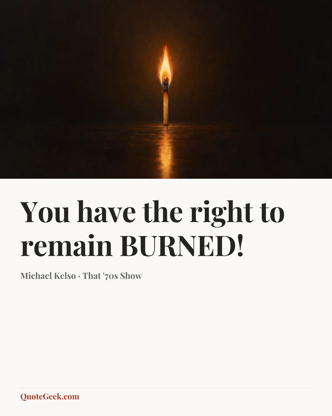 “You have the right to remain BURNED!” — Michael Kelso · That '70s Show. Illustrated QuoteGeek card.