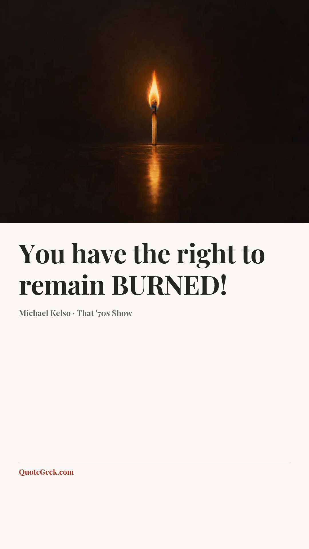 “You have the right to remain BURNED!” — Michael Kelso · That '70s Show. Illustrated QuoteGeek card.