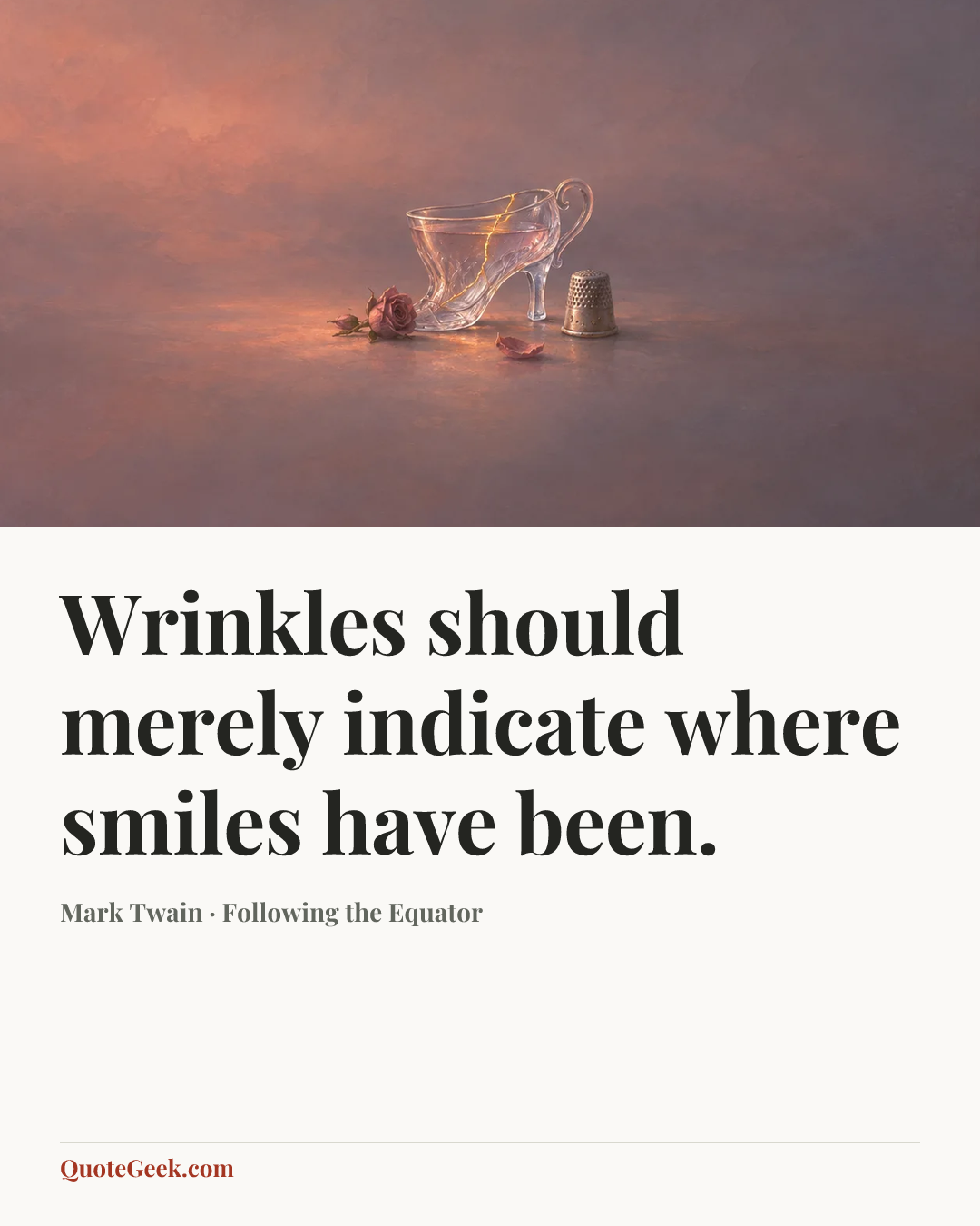 “Wrinkles should merely indicate where smiles have been.” — Mark Twain · Following the Equator. Illustrated QuoteGeek card.