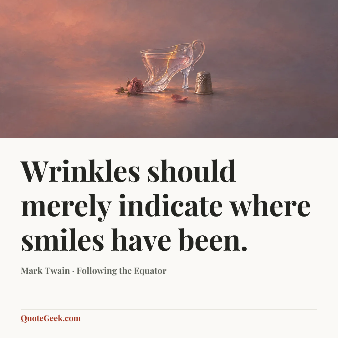 “Wrinkles should merely indicate where smiles have been.” — Mark Twain · Following the Equator. Illustrated QuoteGeek card.