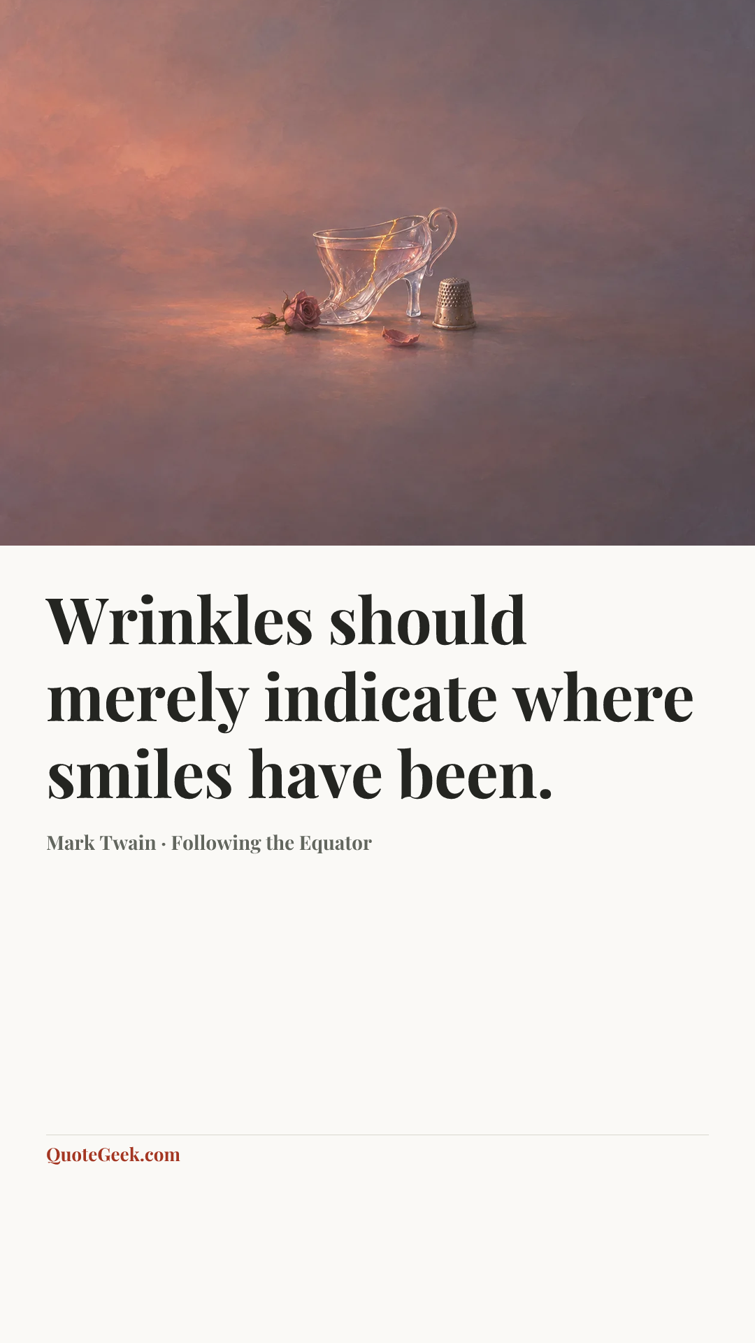 “Wrinkles should merely indicate where smiles have been.” — Mark Twain · Following the Equator. Illustrated QuoteGeek card.
