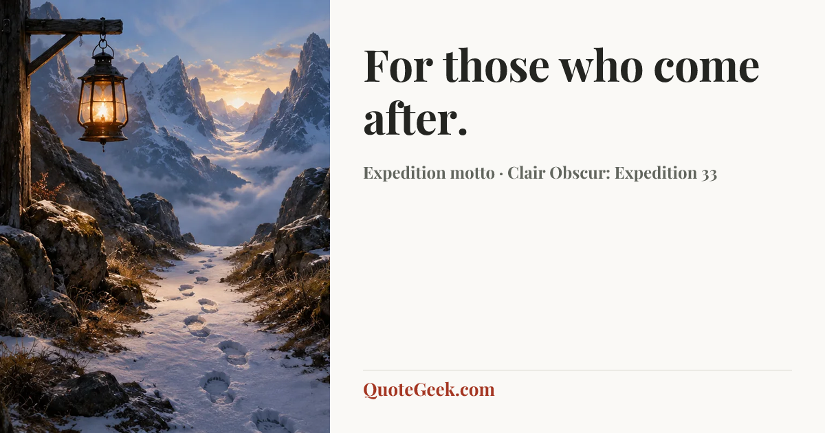 “For those who come after.” — Expedition motto · Clair Obscur: Expedition 33. Illustrated QuoteGeek card.