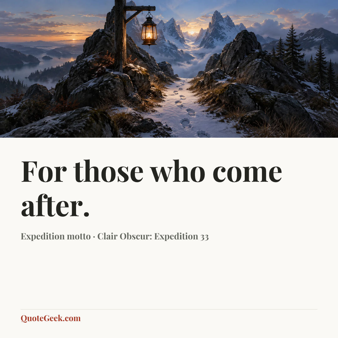 “For those who come after.” — Expedition motto · Clair Obscur: Expedition 33. Illustrated QuoteGeek card.