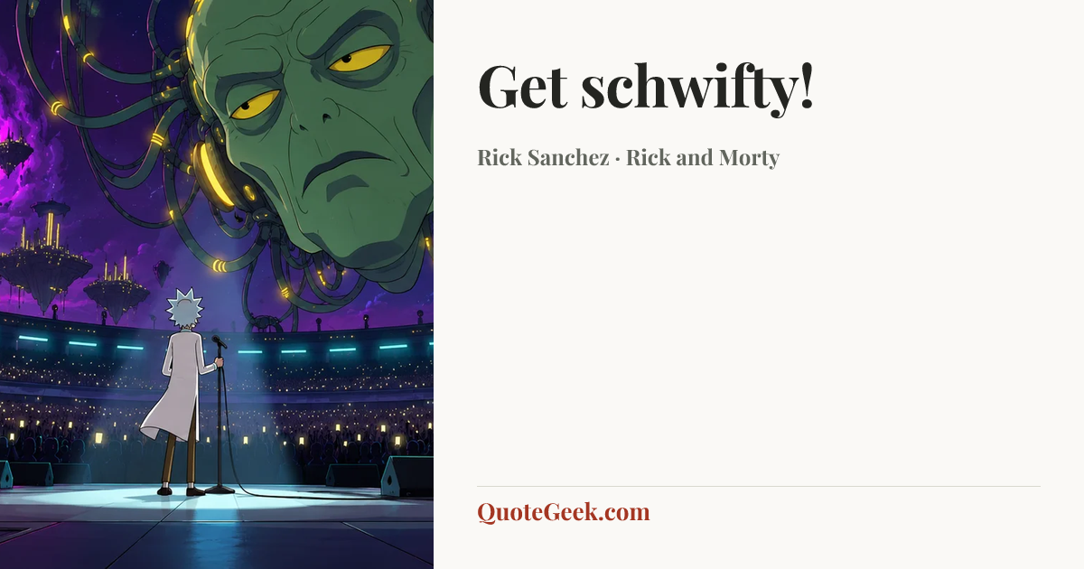 “Get schwifty!” — Rick Sanchez · Rick and Morty. Illustrated QuoteGeek card.