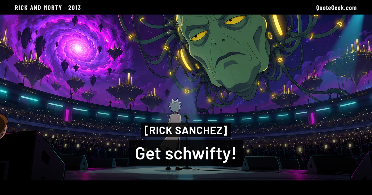 “Get schwifty!” — Rick Sanchez · Rick and Morty. Illustrated QuoteGeek card.
